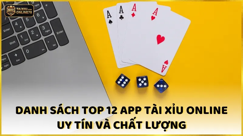 Danh sách top 12 app tài xỉu online uy tín và chất lượng