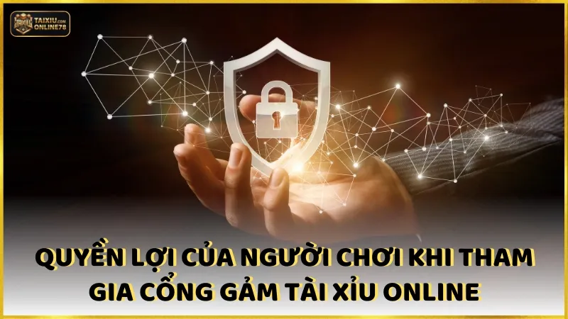 Quyền lợi của người chơi khi tham gia cổng game tài xỉu online