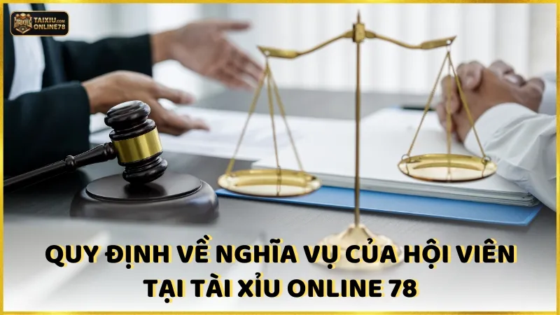 Quy định về nghĩa vụ của hội viên tại Tài xỉu online 78