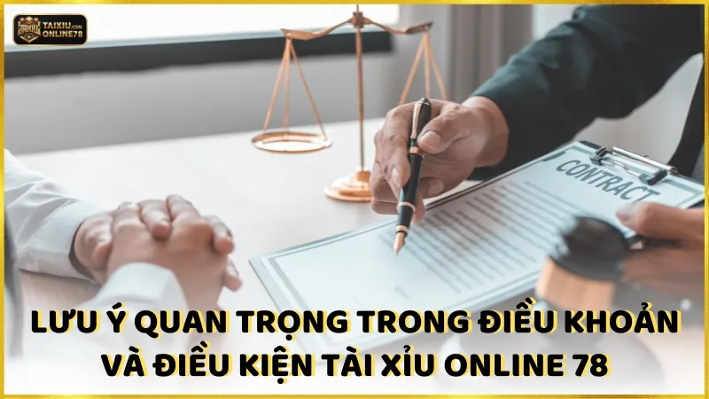 Lưu ý quan trọng trong chính sách Điều khoản và điều kiện Tài xỉu online 7