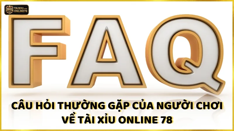 Câu hỏi thường gặp của người chơi về Tài xỉu online 78