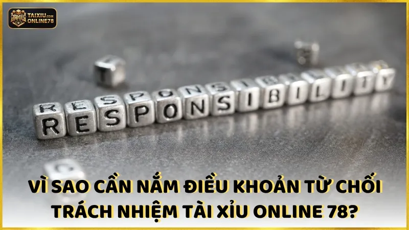 Vì sao hội viên cần nắm được điều khoản từ chối trách nhiệm Tài xỉu online 78?