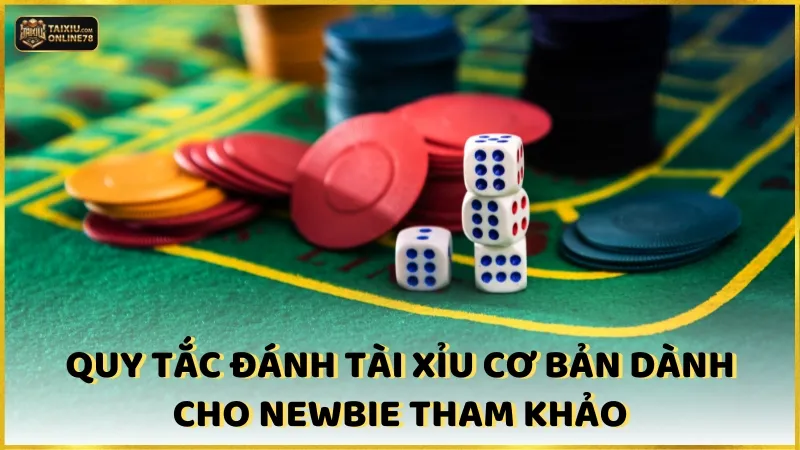 Quy tắc đánh tài xỉu cơ bản dành cho newbie tham khảo