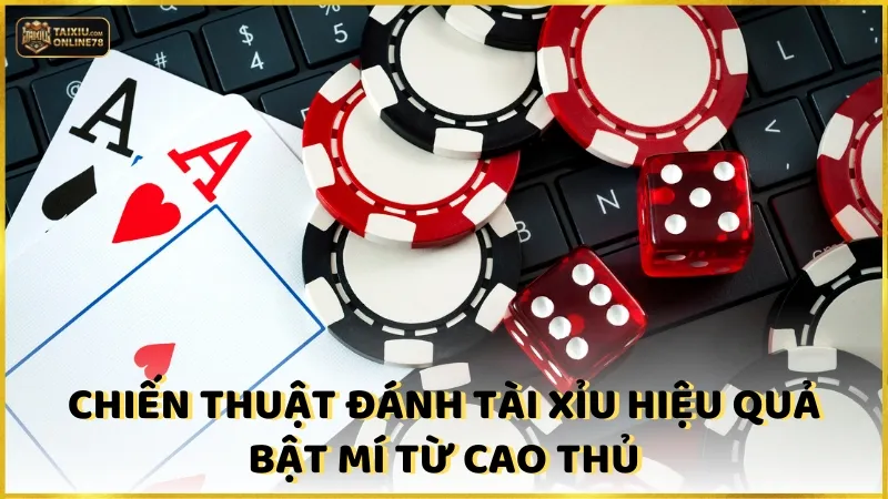 Chiến thuật đánh tài xỉu hiệu quả bật mí từ cao thủ