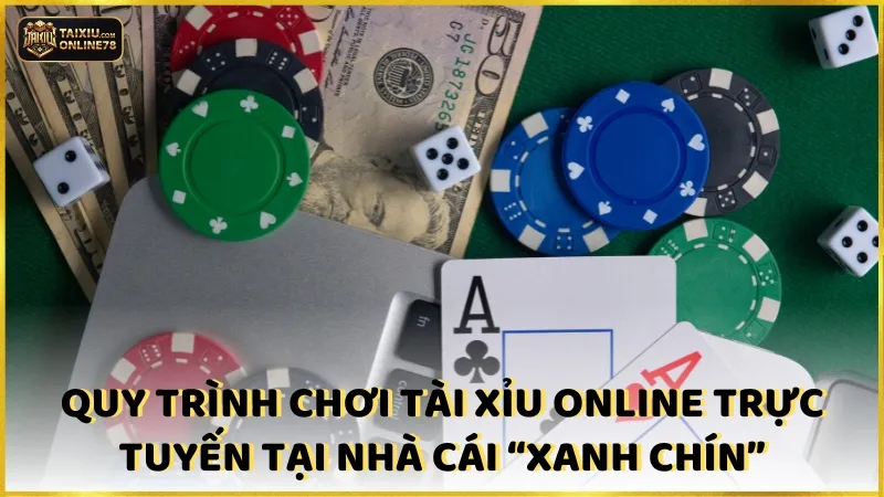 Quy trình chơi tài xỉu online trực tuyến tại nhà cái “xanh chín”