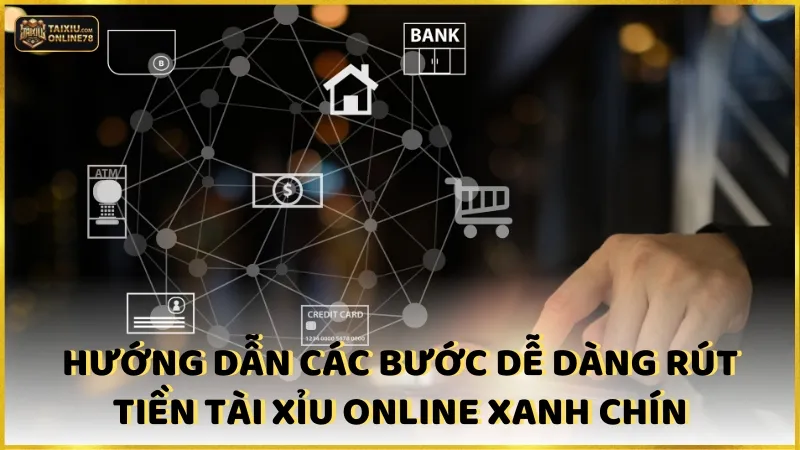 Hướng dẫn các bước dễ dàng rút tiền Tài xỉu online xanh chín