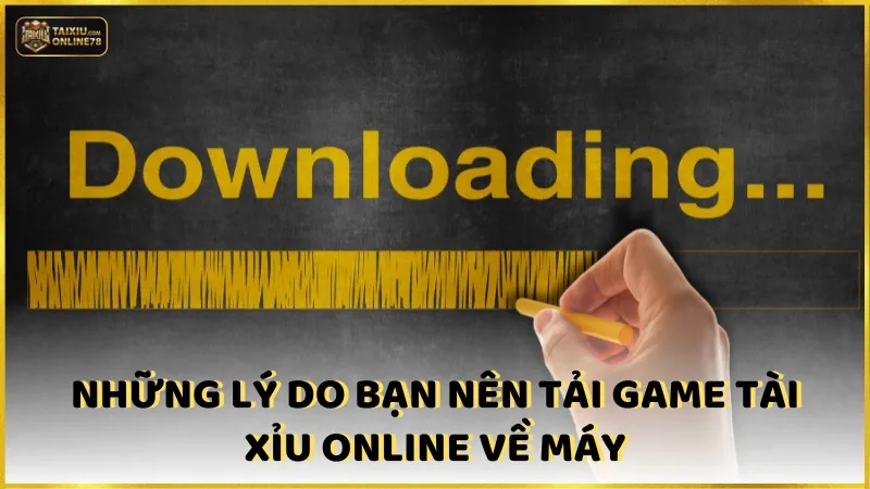 Những lý do bạn nên tải game tài xỉu online về máy