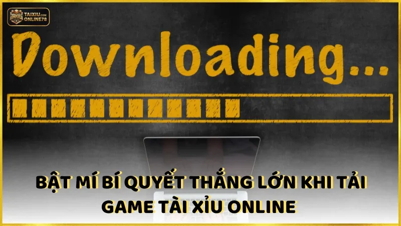 Bật mí bí quyết thắng lớn khi tải game tài xỉu online